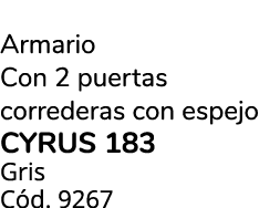 Armario Con 2 puertas correderas con espejo CYRUS 183 Gris C d. 9267