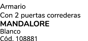Armario Con 2 puertas correderas MANDALORE Blanco C d. 108881