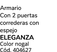 Armario Con 2 puertas correderas con espejo ELEGANZA Color nogal C d. 404627