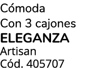 C moda Con 3 cajones eleganza Artisan C d. 405707