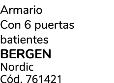 Armario Con 6 puertas batientes BERGEN Nordic C d. 761421