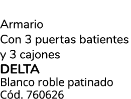 Armario Con 3 puertas batientes y 3 cajones DELTA Blanco roble patinado C d. 760626