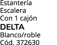 Estanter a Escalera Con 1 caj n delta Blanco/roble C d. 372630