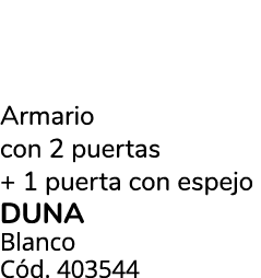 Armario con 2 puertas + 1 puerta con espejo duna Blanco C d. 403544 