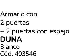 Armario con 2 puertas + 2 puertas con espejo duna Blanco C d. 403546