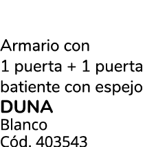 Armario con 1 puerta + 1 puerta batiente con espejo duna Blanco C d. 403543