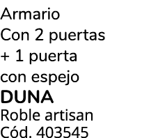 Armario Con 2 puertas + 1 puerta con espejo duna Roble artisan C d. 403545