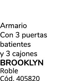 Armario Con 3 puertas batientes y 3 cajones BROOKLYN Roble C d. 405820