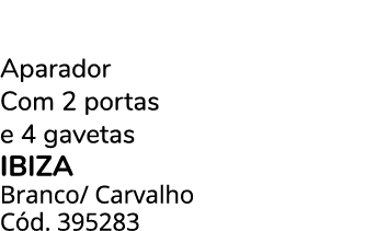 Aparador Com 2 portas e 4 gavetas ibiza Branco/ Carvalho C d. 395283