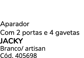 Aparador Com 2 portas e 4 gavetas JACKY Branco/ artisan C d. 405698