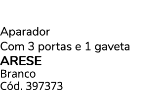 Aparador Com 3 portas e 1 gaveta ARESE Branco C d. 397373