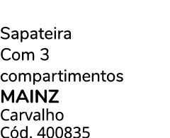 Sapateira Com 3 compartimentos MAINZ Carvalho C d. 400835