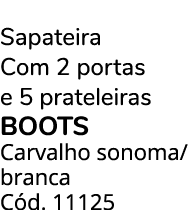 Sapateira Com 2 portas e 5 prateleiras BOOTS Carvalho sonoma/branca C d. 11125 