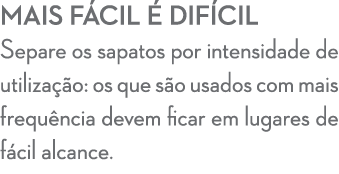Mais f cil  dif cil Separe os sapatos por intensidade de utiliza  o: os que s o usados com mais frequ ncia devem fic...