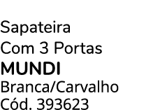 Sapateira Com 3 Portas MUNDI Branca/Carvalho C d. 393623