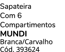 Sapateira Com 6 Compartimentos MUNDI Branca/Carvalho C d. 393624