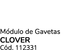 M dulo de Gavetas clover C d. 112331