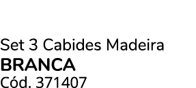Set 3 Cabides Madeira BrANCA C d. 371407 