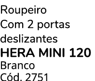 Roupeiro Com 2 portas deslizantes HERA MINI 120 Branco C d. 2751
