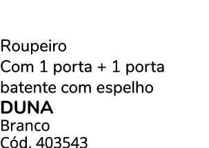 Roupeiro Com 1 porta + 1 porta batente com espelho duna Branco C d. 403543