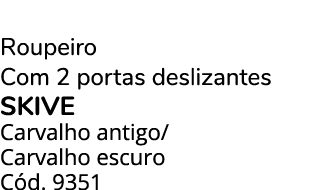 Roupeiro Com 2 portas deslizantes skive Carvalho antigo/ Carvalho escuro C d. 9351
