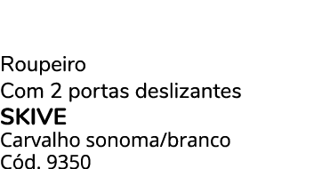 Roupeiro Com 2 portas deslizantes SKIVE Carvalho sonoma/branco C d. 9350