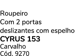 Roupeiro Com 2 portas deslizantes com espelho cyrus 153 Carvalho C d. 9270