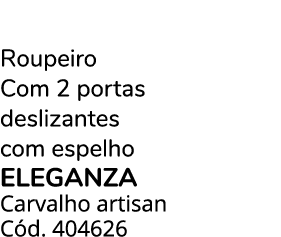 Roupeiro Com 2 portas deslizantes com espelho ELEGANZA Carvalho artisan C d. 404626