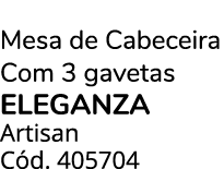 Mesa de Cabeceira Com 3 gavetas eleganza Artisan C d. 405704