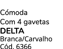 C moda Com 4 gavetas delta Branca/Carvalho C d. 6366