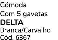 C moda Com 5 gavetas delta Branca/Carvalho C d. 6367