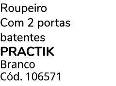 Roupeiro Com 2 portas batentes PRACTIK Branco C d. 106571