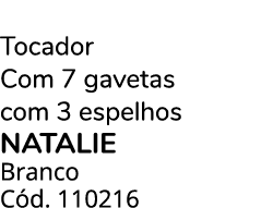 Tocador Com 7 gavetas com 3 espelhos natalie Branco C d. 110216