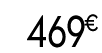 469 € 99