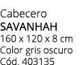 Cabecero SAVANHAH 160 x 120 x 8 cm Color gris oscuro C d. 403135 