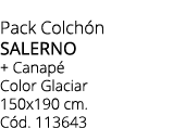 Pack Colch n SALERNO + Canap Color Glaciar 150x190 cm. C d. 113643