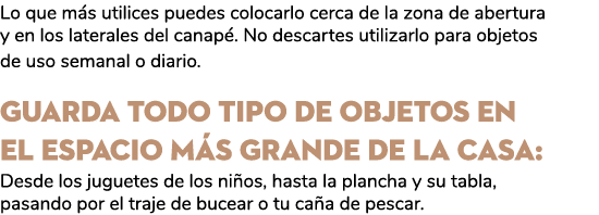 Lo que m s utilices puedes colocarlo cerca de la zona de abertura y en los laterales del canap . No descartes utiliza...
