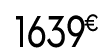1639 € 99