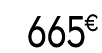 665 € 99