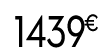 1439 € 99
