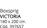 Boxsprig victoria 180 x 200 cm. C d. 397657