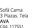 Sof Cama 3 Plazas. Tela AVA C d. 117551