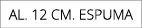 AL. 12 CM. ESPUMA