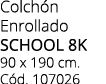 Colch n Enrollado SCHOOL 8K 90 x 190 cm. C d. 107026