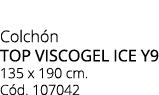 Colch n TOP VISCOGEL ICE y9 135 x 190 cm. C d. 107042
