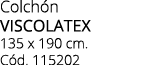Colch n VISCOLATEX 135 x 190 cm. C d. 115202