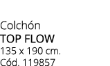 Colch n top flow 135 x 190 cm. C d. 119857
