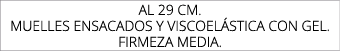 AL 29 CM. MUELLES ENSACADOS Y VISCOEL STICA CON GEL. FIRMEZA MEDIA.