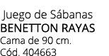  Juego de S banas BENETTON RAYAS Cama de 90 cm. C d. 404663