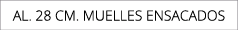AL. 28 CM. MUELLES ENSACADOS